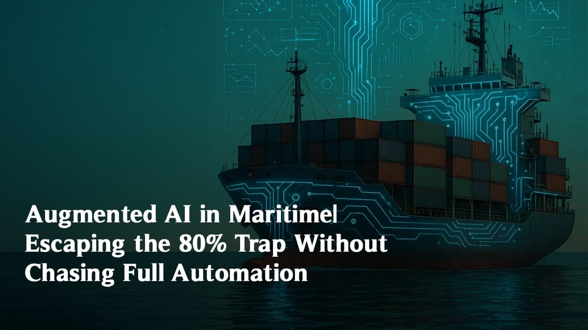 Augmented AI in Maritime: Why the 80% Is Where the Real Value Lies